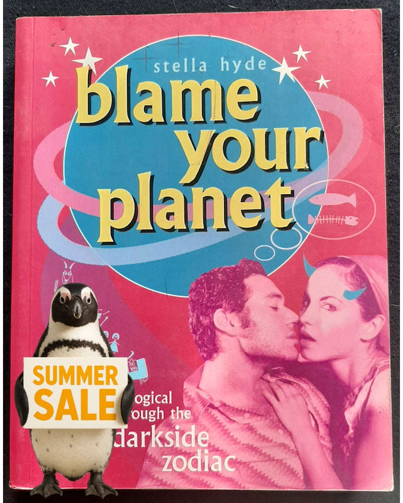 Blame Your Planet : A Wicked Astrological Tour Through the Darkside Zodiac (Stella Hyde)