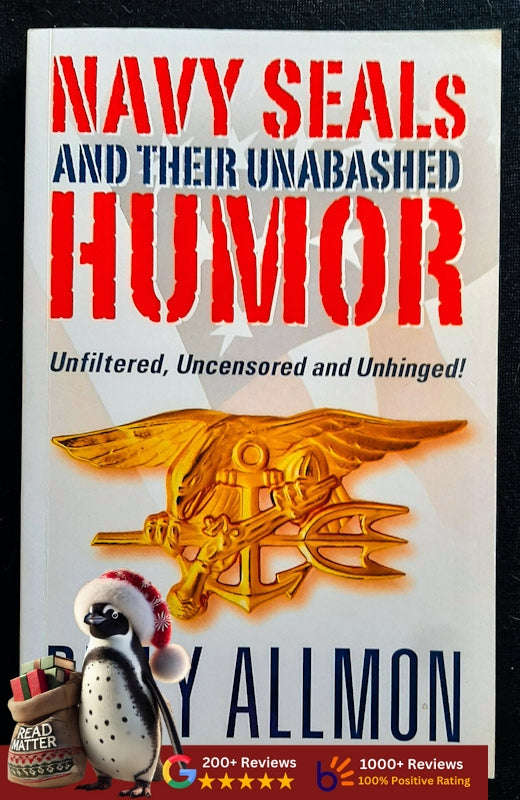 Navy Seals And Their Unabashed Humor: Unfiltered, Uncensored And Unhinged (Billy Allmon)