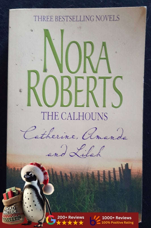 The Calhouns: Catherine, Amanda And Lilah (The Calhoun Women #1-3) (Nora Roberts)