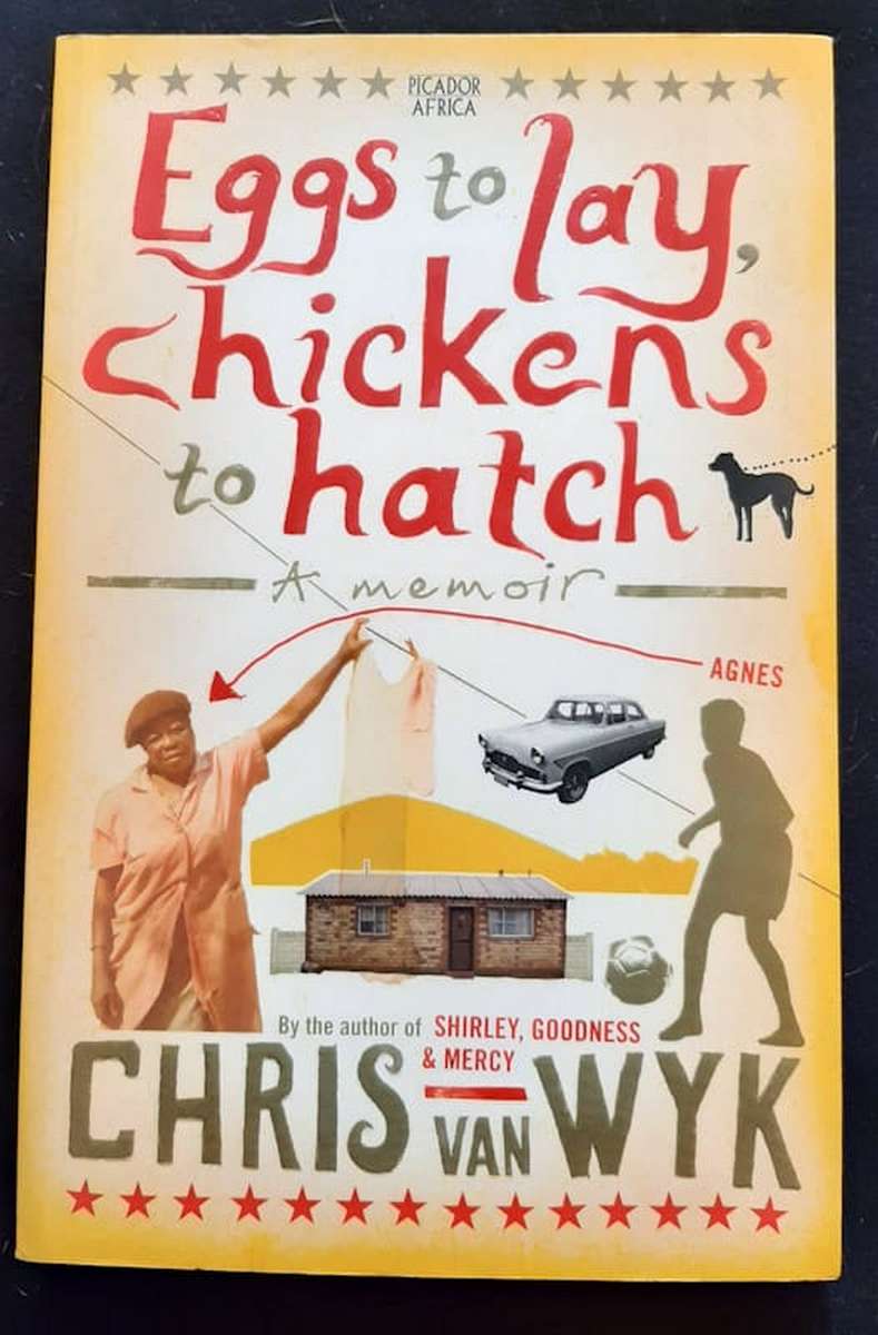 Eggs to lay, chickens to hatch: A memoir (Chris Van Wyk)