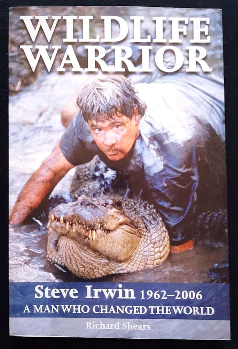 Wildlife Warrior: Steve Irwin: 1962 - 2006, A Man Who Changed The World (Richard Shears)