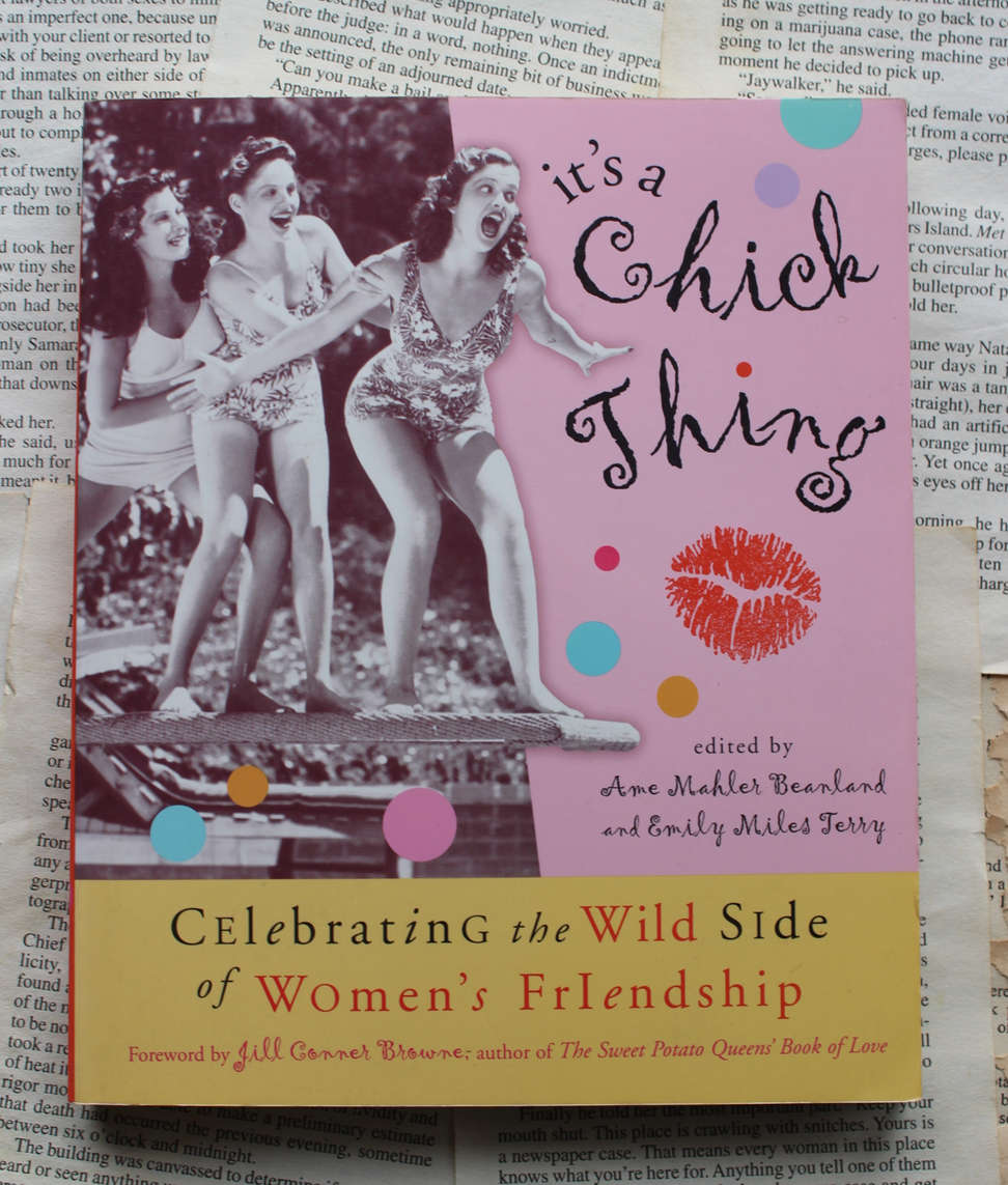 It'S A Chick Thing (Celebrating the wild side of women's friendship)