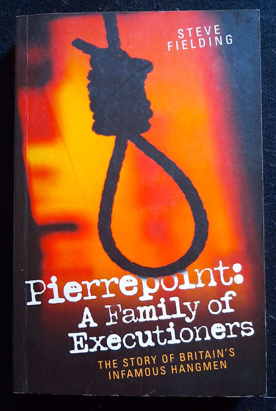 Pierrepoint: A Family Of Executioners (Steve Fielding)