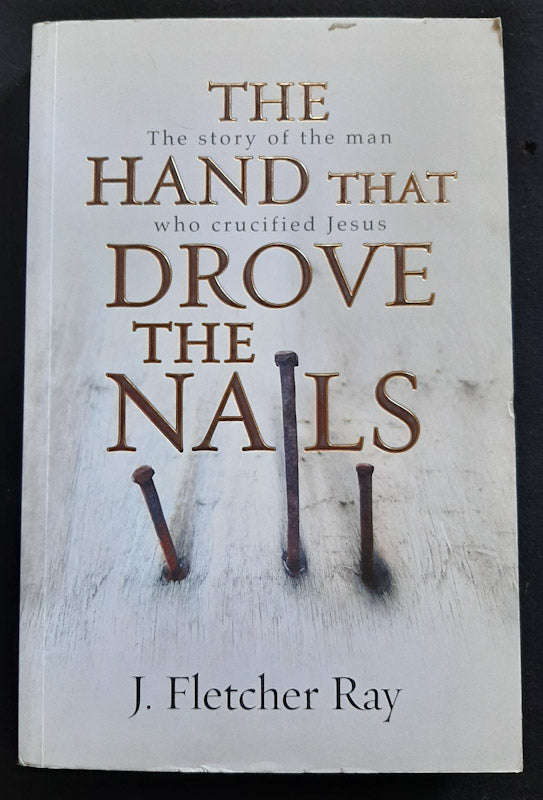 The hand that drove the nails (J. Fletcher Ray)