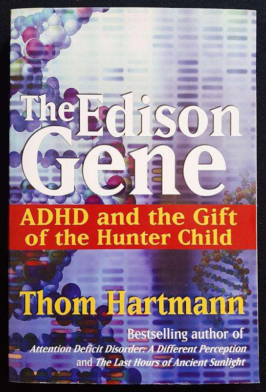 The Edison Gene: Adhd And The Gift Of The Hunter Child (Thom Hartmann)