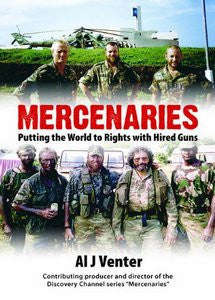Mercenaries: Putting The World To Rights With Hired Guns   -   Al J Venter
