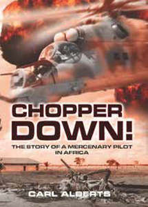 CHOPPER DOWN! The Story Of A Mercenary Pilot In Africa - Carl Alberts