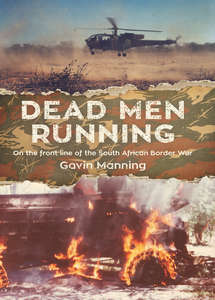 Dead Men Running: On the front line of the South African Border War - Gavin Manning