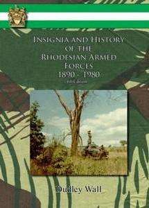 Insignia And History Of The Rhodesian Armed Forces 1890 - 1980 (4th Edition)   -   Col Dudley Wall