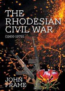 The Rhodesian Civil War (1966-1979) - John Frame