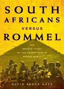 South Africans versus Rommel: The Untold Story of the Desert War in World War II - David Brock Katz