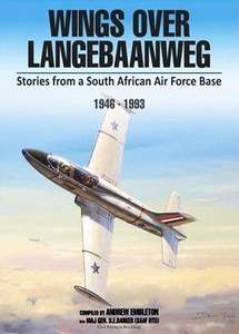 Wings over Langebaanweg: Stories from a South African Air Force Base 1946-1993 - Andrew Embleton