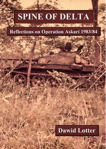SPINE OF DELTA: Reflections on Operation Askari 1983/84 - Dawid Lotter