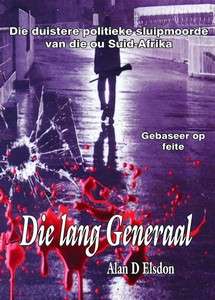 Die Lang Generaal - Die duistere politieke sluipmoorde van die ou Suid Afrika - Alan D. Elsdon
