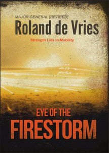 Eye Of The Firestorm: Memoirs Of A Military Commander   -   Maj Gen Roland de Vries