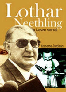 Lothar Neethling: 'n Lewe vertel   -   Annette Jordaan