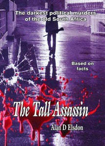 The Tall Assassin: The Darkest Political Murders of the Old South Africa - Alan Elsdon