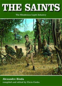 The Saints: The Story Of The Rhodesian Light Infantry   -   Alex Binda