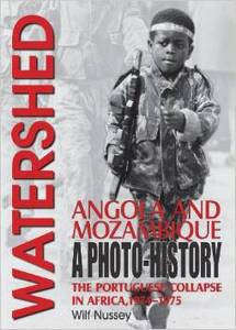 Watershed: Angola And Mozambique: A Photo-history: The Portuguese Collapse In Africa, 1974-1975  ...