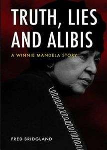 Truth, Lies And Alibis: A Winnie Mandela Story - Fred Bridgland