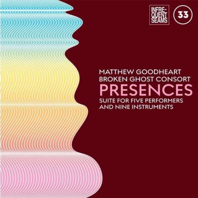 Matthew Goodheart & Broken Ghost Consort - Presences: Mixed Suite For Five Performers And Nine In...