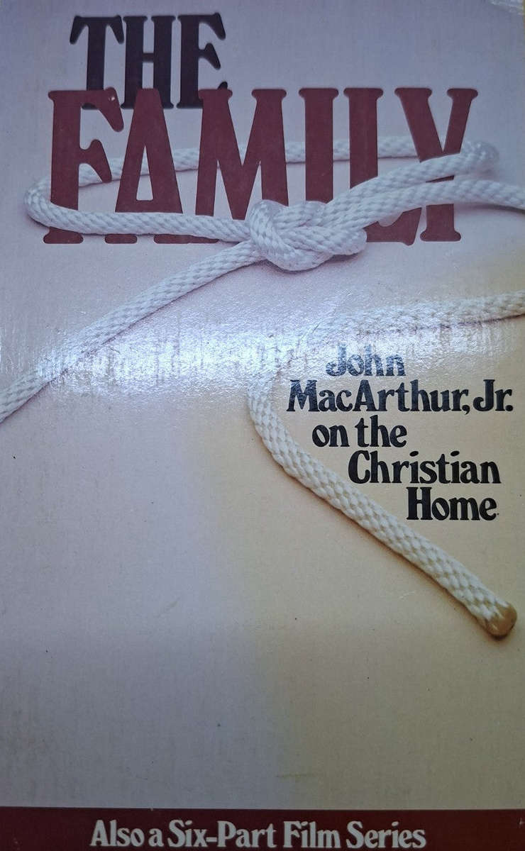 The Family  John MacArthur Jr. on the Christian Home (Second Hand)