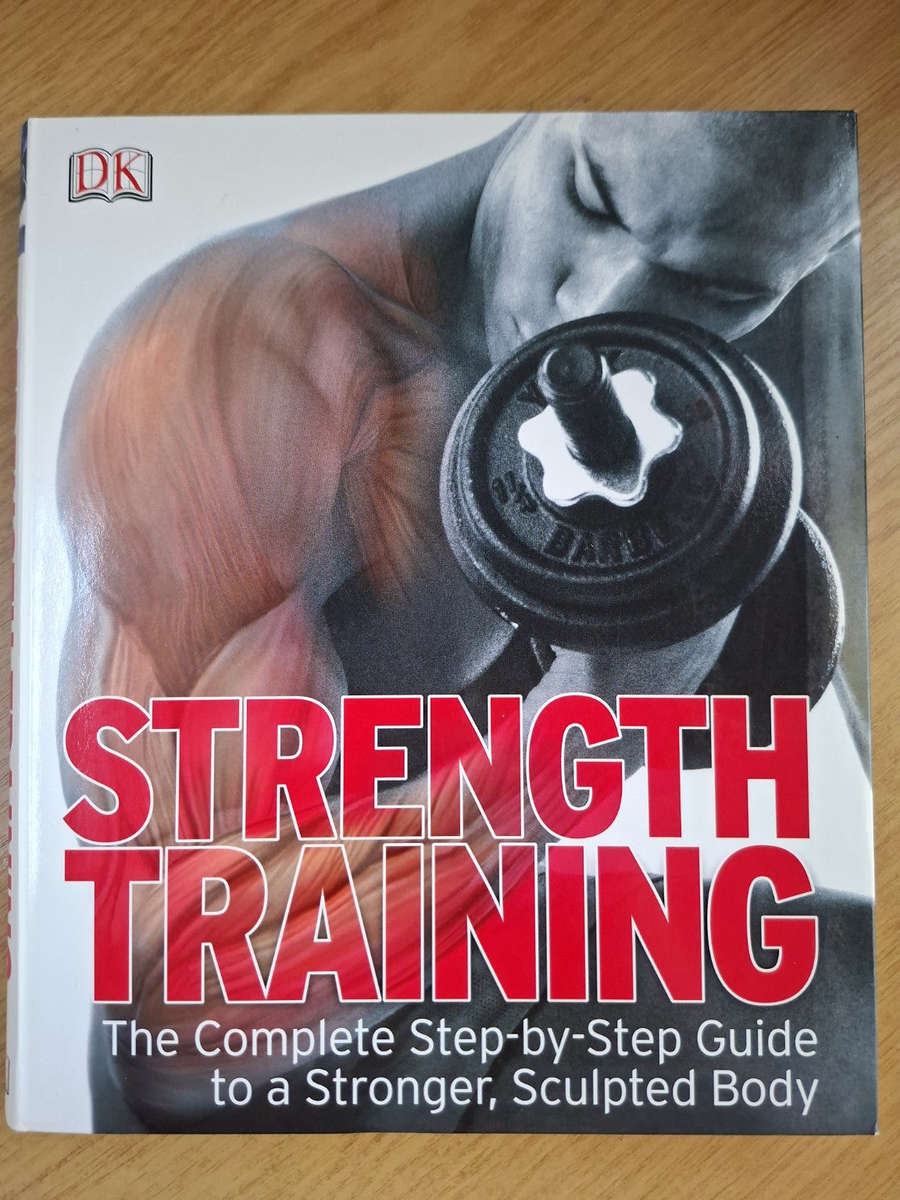 Strength Training: The Complete Step-by-Step Guide to a Stronger, Sculpted Body (Second-Hand)