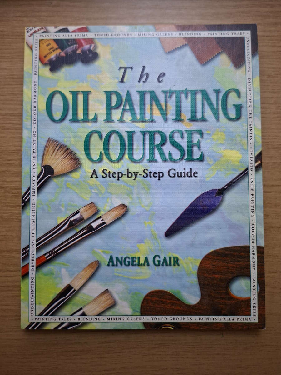 The Oil Painting Course: A Step-by-Step Guide  Angela Gair (Second-Hand)