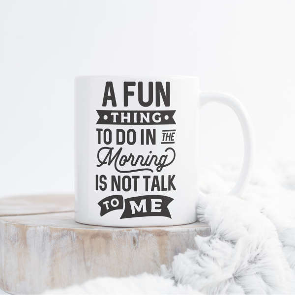 A Fun Thing To Do In The Morning Mug