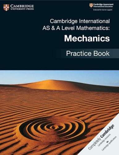 Cambridge International AS & A-Level Mathematics Mechanics Practice Book