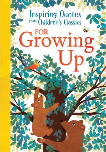 Inspiring Quotes from Childrens Classics: For Growing Up