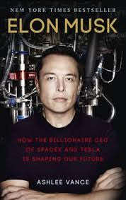 Elon Musk: How the Billionaire CEO of SpaceX and Tesla Is Shaping Our Future <br> by Ashlee Vance