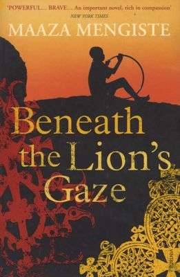 Beneath the Lion's Gaze Maaza Mengiste