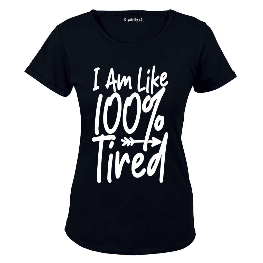 I Am Like 100% Tired - Ladies - T-Shirt