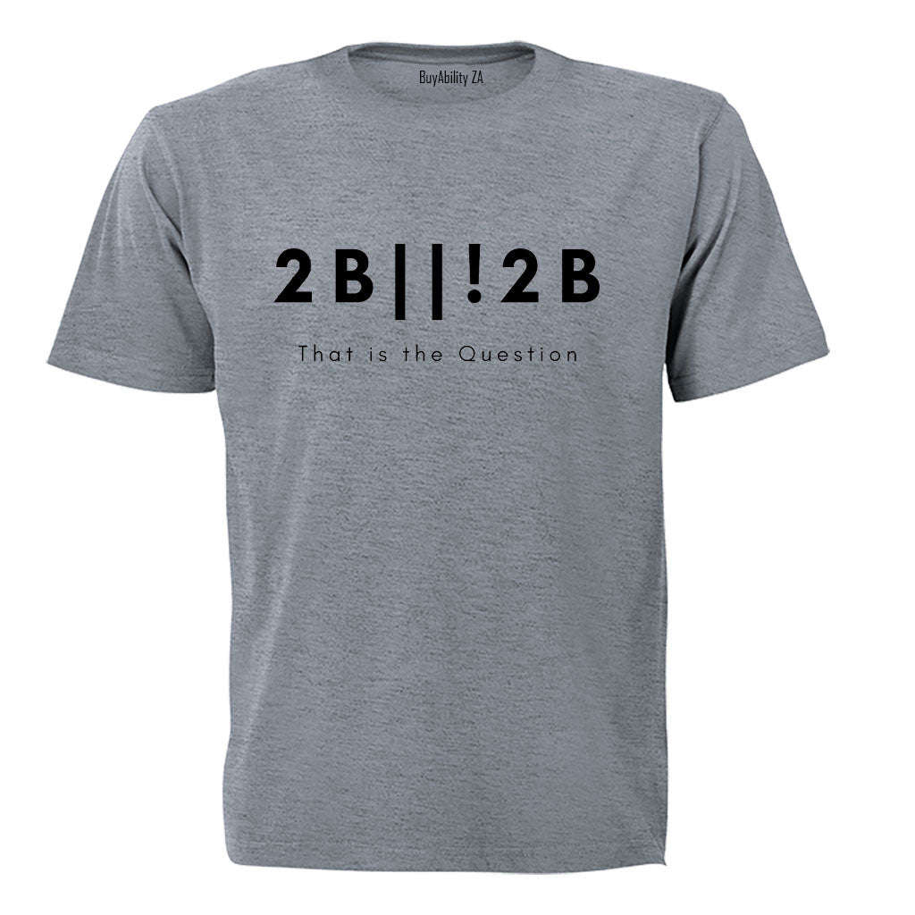 2 B or not 2 - Adults - T-Shirt
