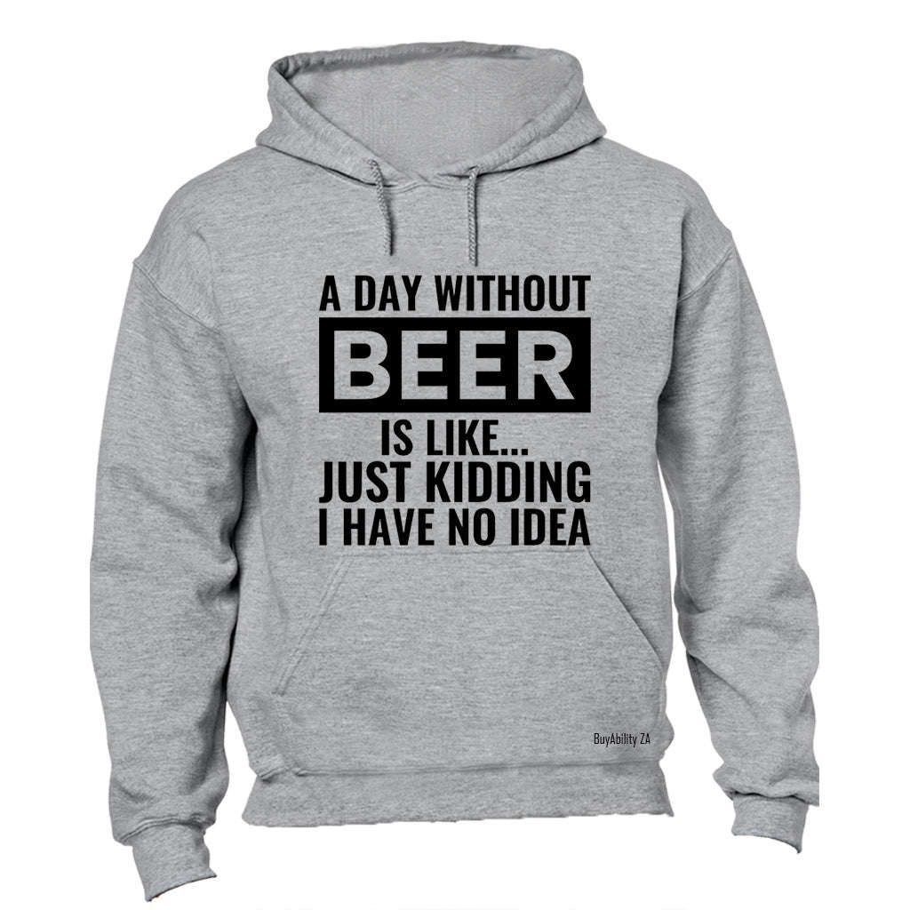 A Day Without Beer - Hoodie