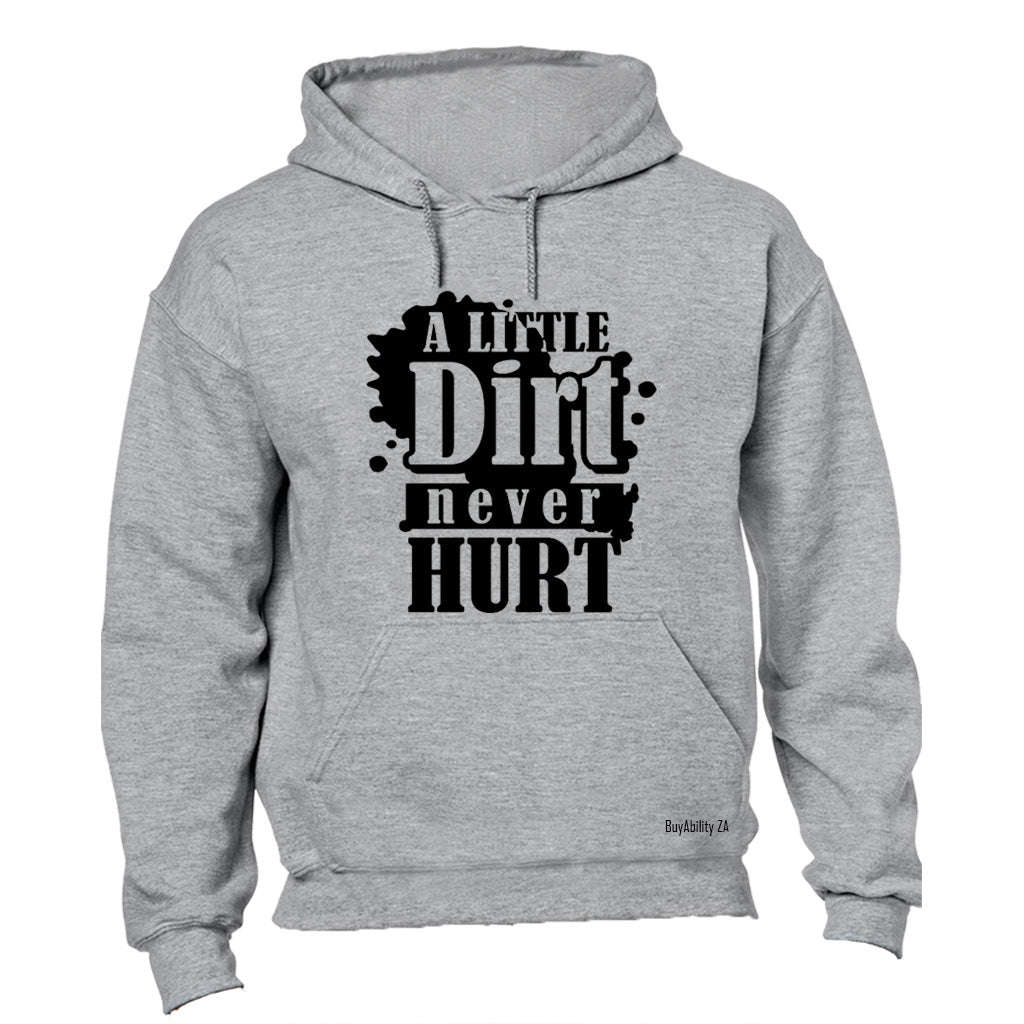 A Little Dirt Never Hurt - Hoodie