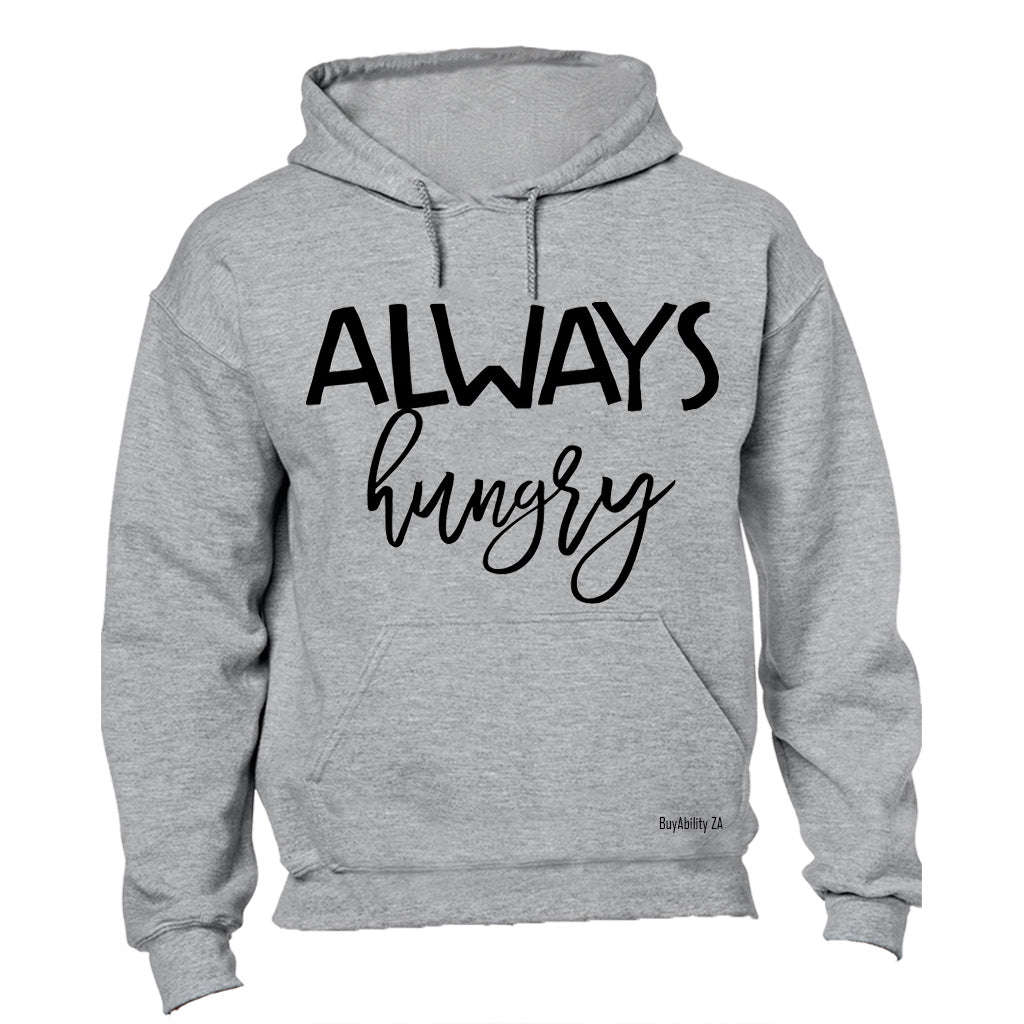 Always Hungry!! - Hoodie