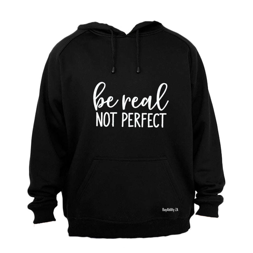 Be Real - Not Perfect - Hoodie