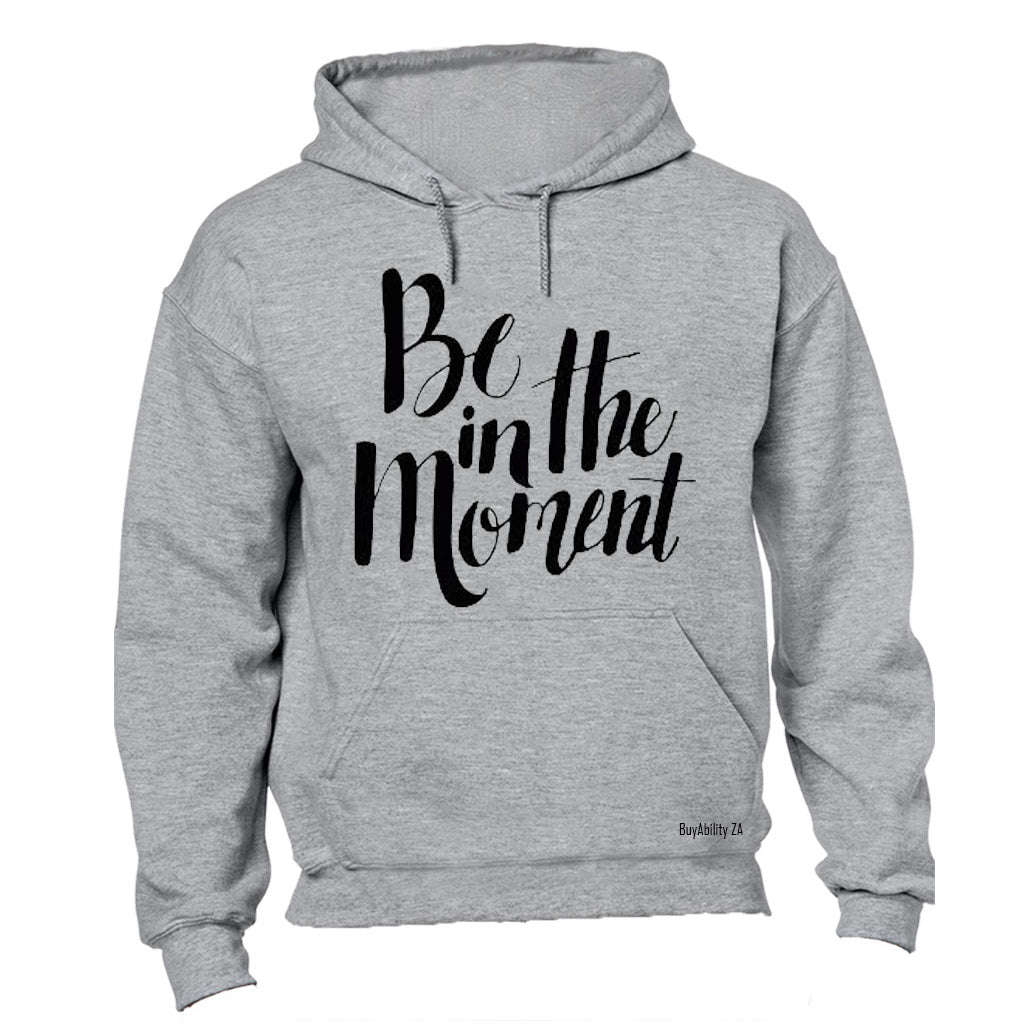 Be in the Moment - Hoodie