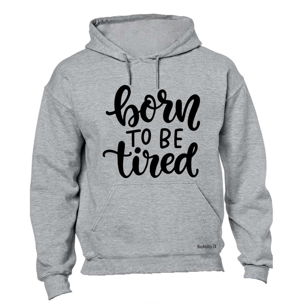 Born to be Tired - Hoodie