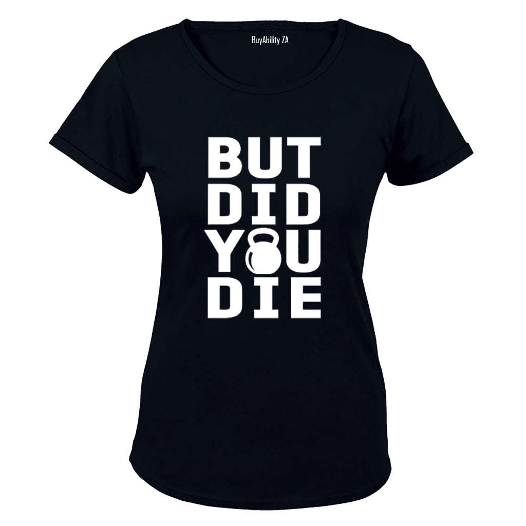 But Did You Die - Kettlebell - Ladies - T-Shirt