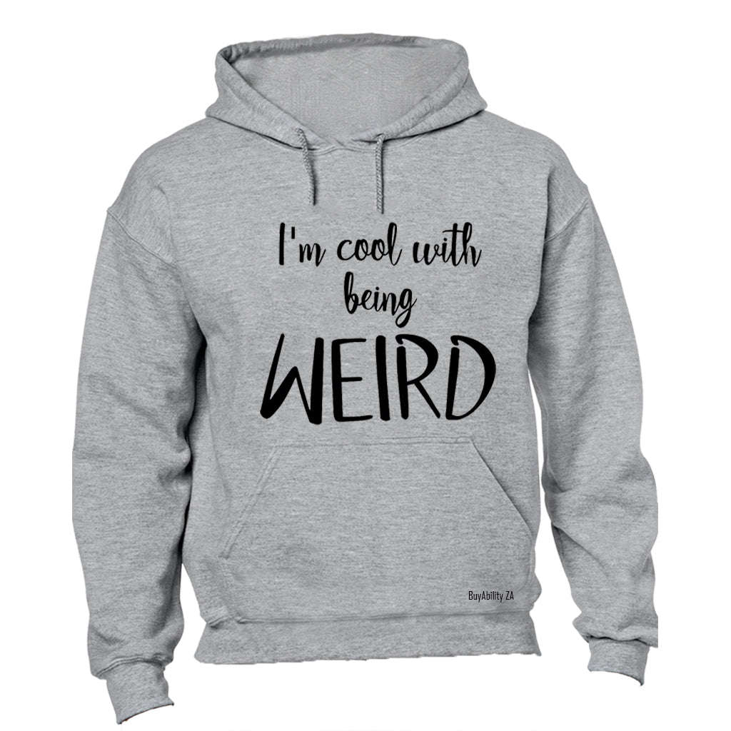Cool With Being Weird - Hoodie
