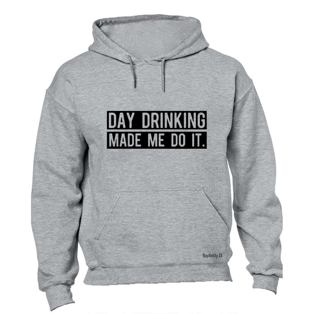 Day Drinking Made Me Do It - Hoodie
