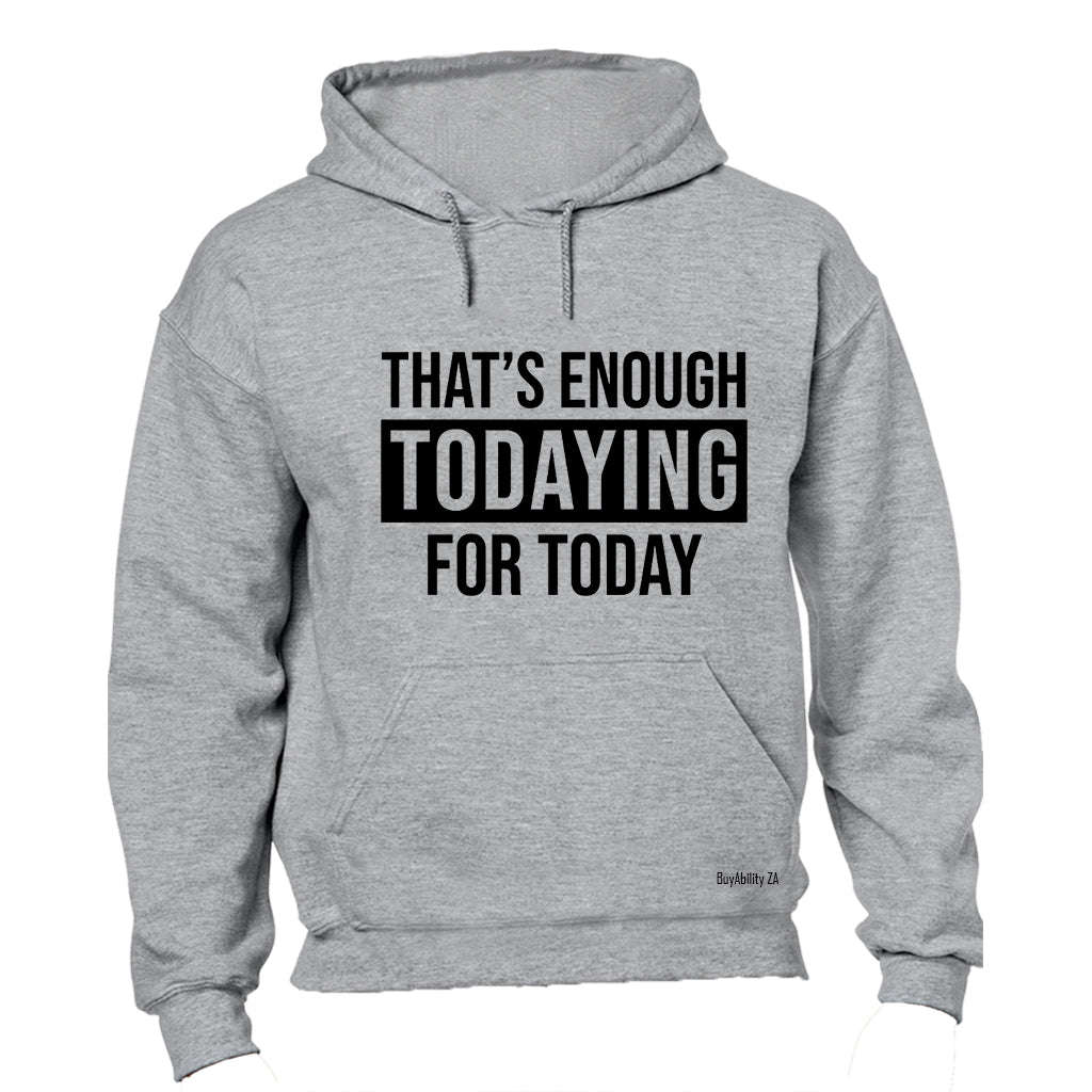 Enough Todaying - Hoodie