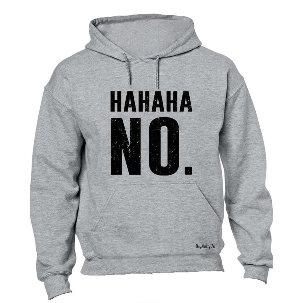 HAHAHA, NO - Hoodie