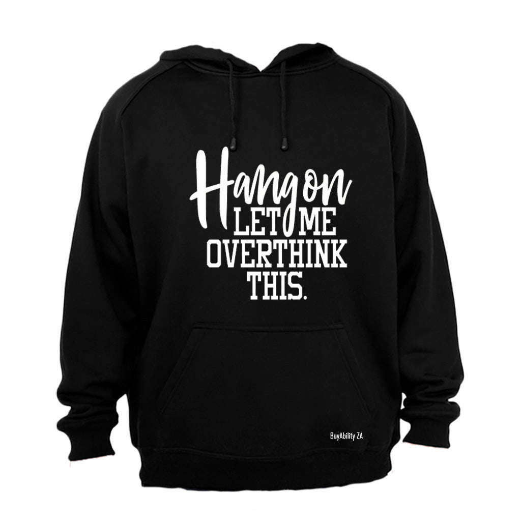 Hang On - Let Me Overthink This - Hoodie