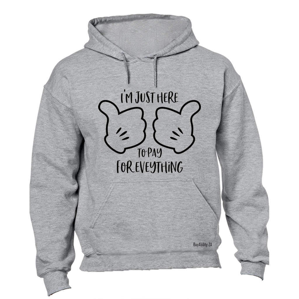 Here to Pay for Everything - Hoodie