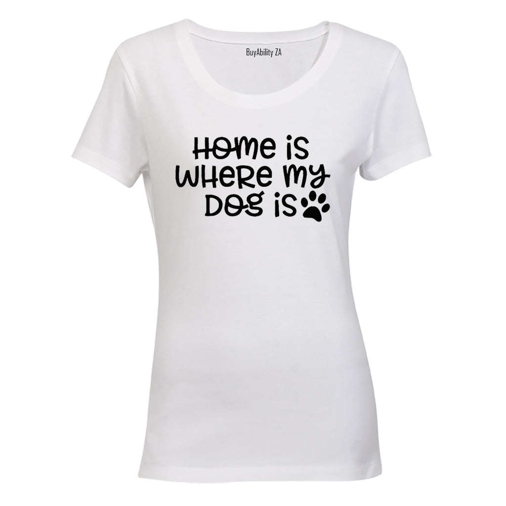 Home is Where My Dog Is - Ladies - T-Shirt