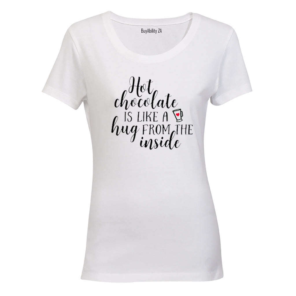Hot Chocolate is like a hug from the inside! - Ladies - T-Shirt